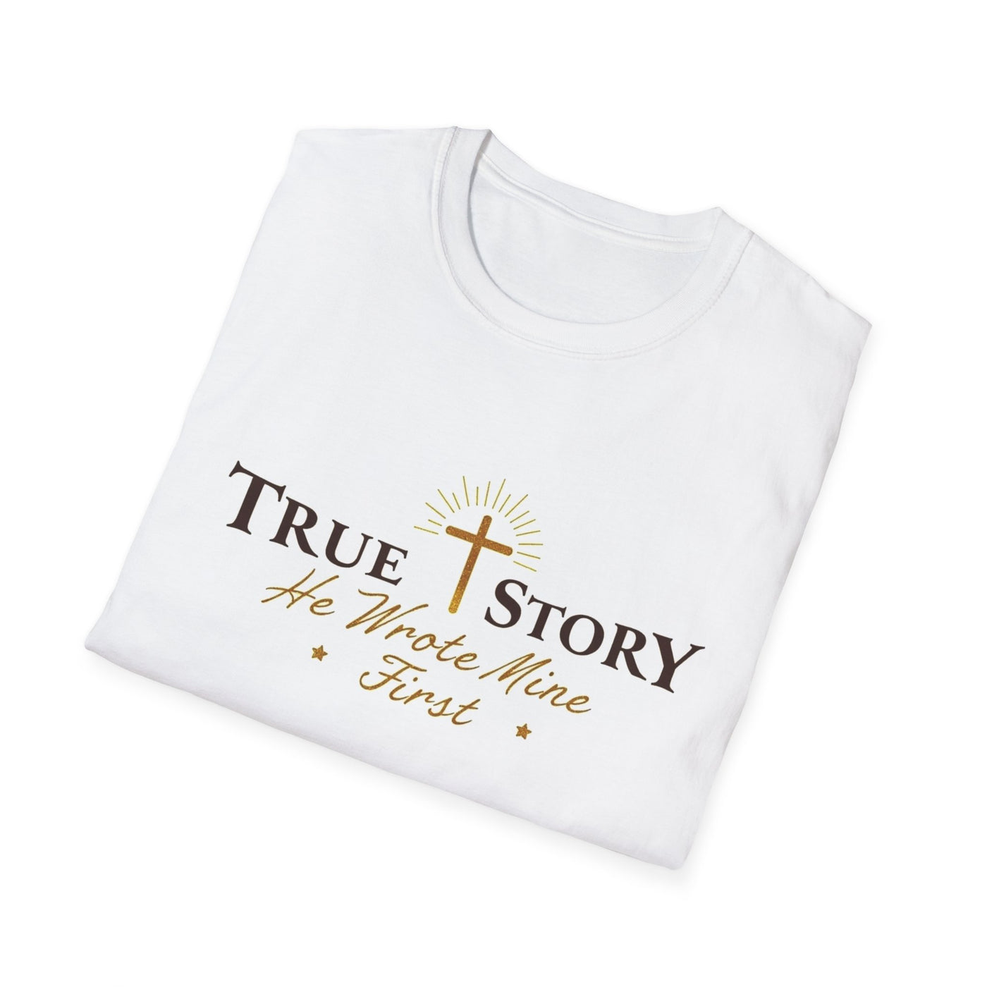 True Story, He wrote mine First T-Shirt - Soft Unisex Tee