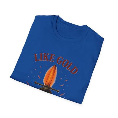 Like Gold, Tested By Fire T-Shirt - Soft Unisex Tee