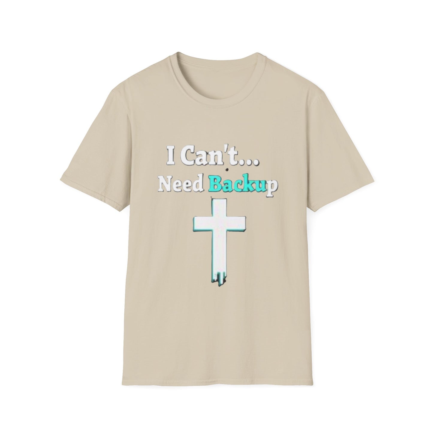 I Can’t Need Backup Christian T-Shirt – Faith Humor Jesus Cross Shirt