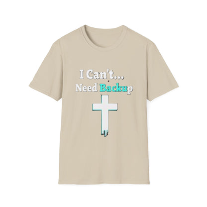 I Can’t Need Backup Christian T-Shirt – Faith Humor Jesus Cross Shirt