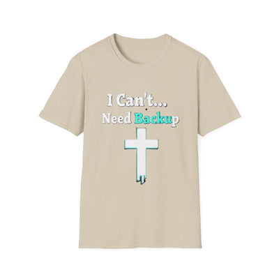 I Can't...Need Backup T-Shirt - Soft Unisex Tee