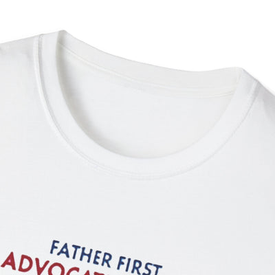 Father First, Advocate Always T-Shirt - Soft Men's Tee