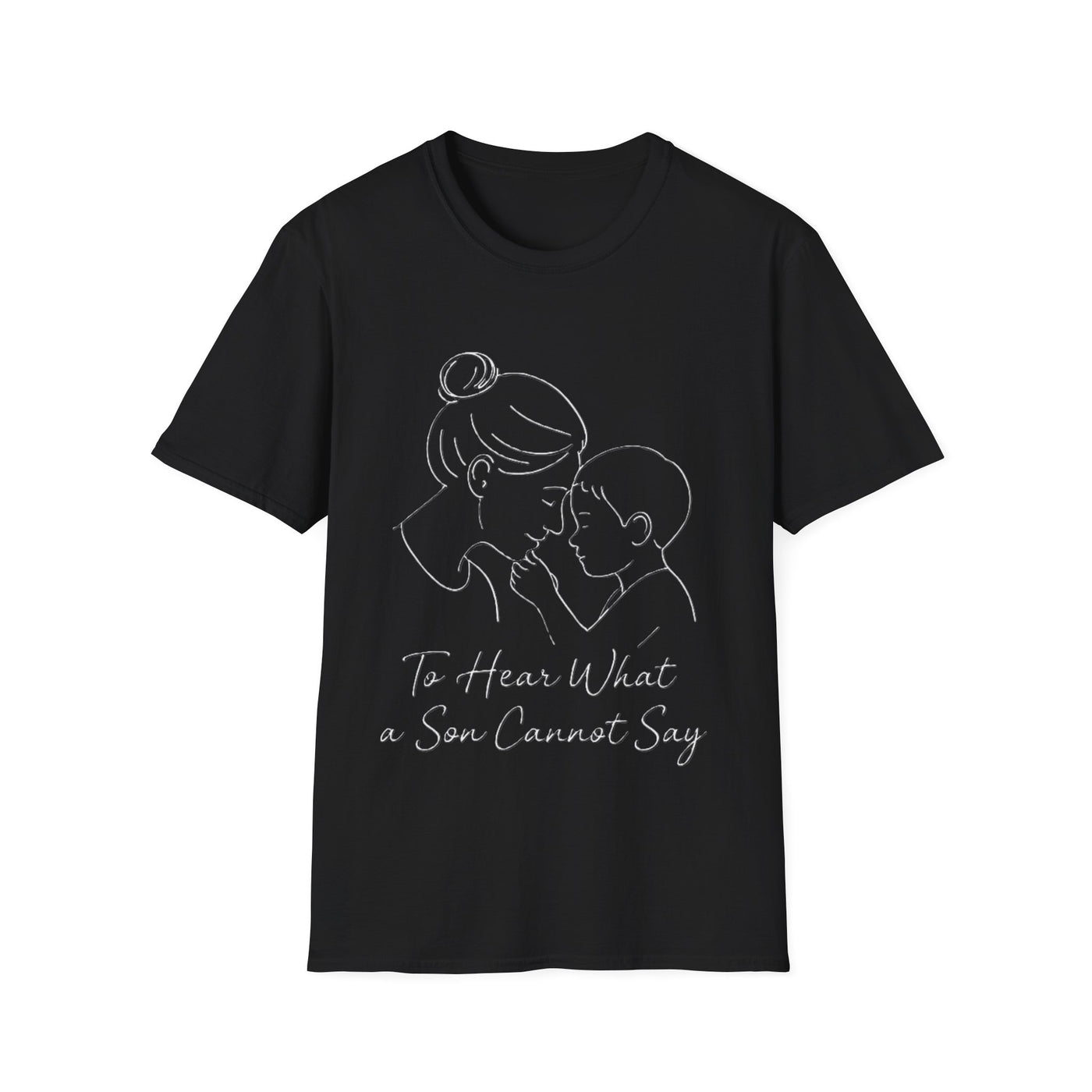 To Hear What A Son Cannot Say T-Shirt - Soft Women's Tee
