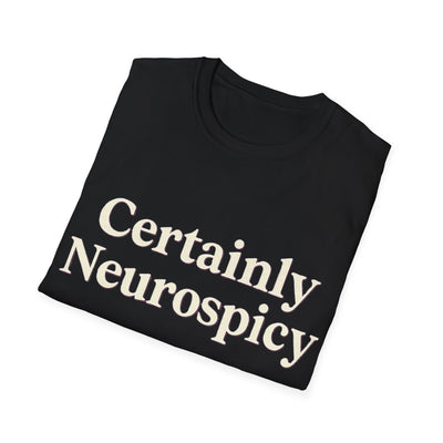 Certainly Neurospicy T-Shirt - Soft Unisex Tee