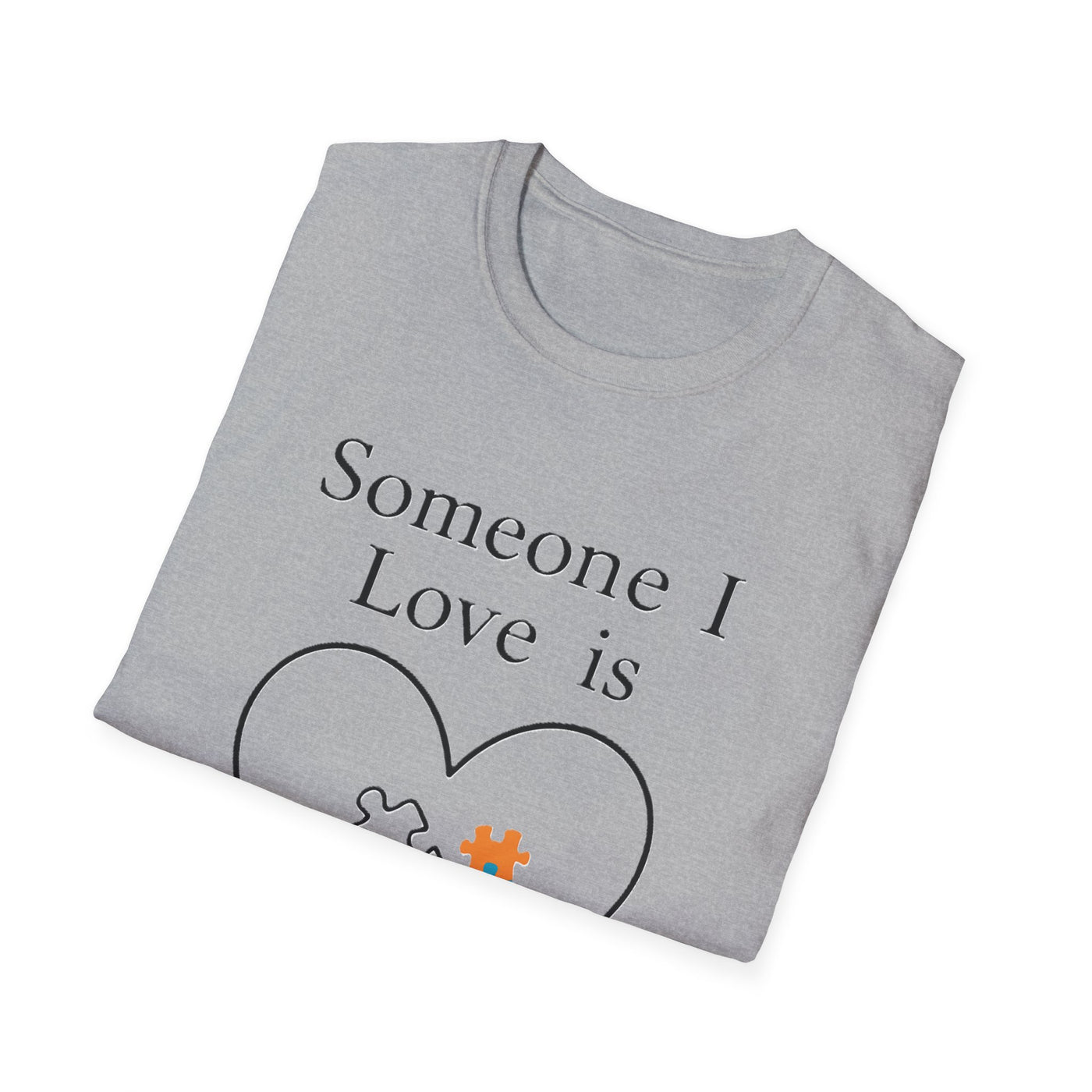 Someone I Love Is Unique T-Shirt - Soft Unisex Tee
