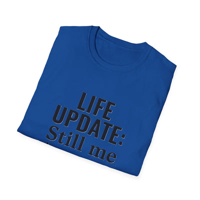 Life Update: Still Me T-Shirt - Soft Unisex Tee