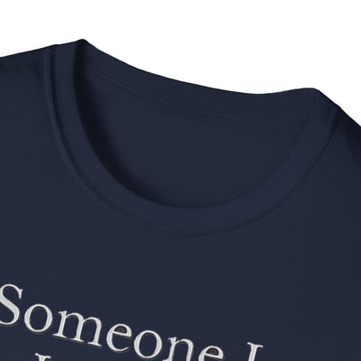 Someone I Love Is Unique T-Shirt - Soft Unisex Tee