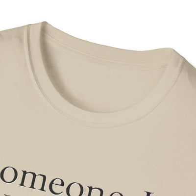 Someone I Love Is Unique T-Shirt - Soft Unisex Tee
