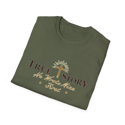 True Story, He wrote mine First T-Shirt - Soft Unisex Tee