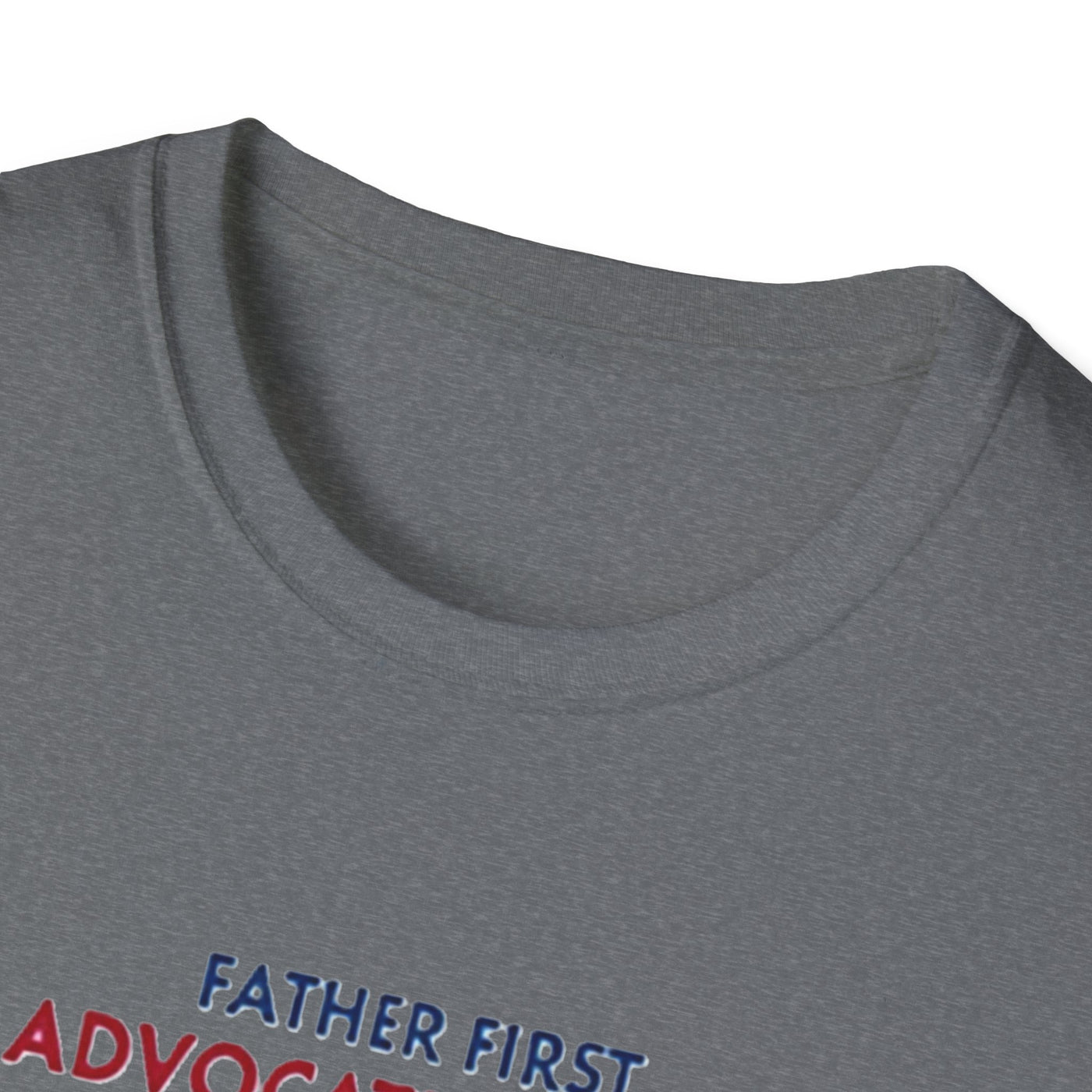 Father First, Advocate Always T-Shirt - Soft Men's Tee