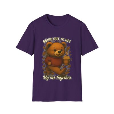 Going Out To Get My Act Right T-Shirt - Soft Unisex Tee