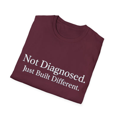 Not Diagnosed. Just Built Different T-Shirt - Soft Unisex Tee