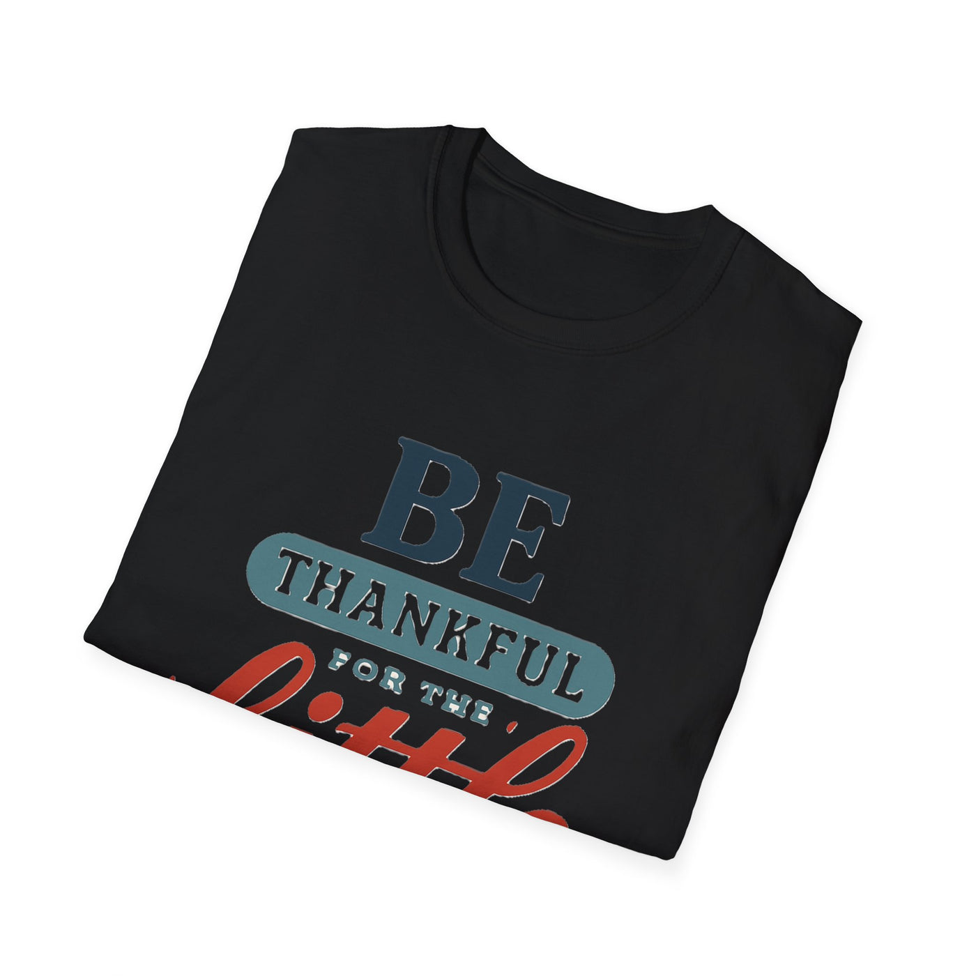 Be Thankful T-Shirt - Soft Unisex Tee