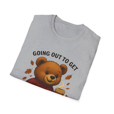 Going Out To Get My Act Right T-Shirt - Soft Unisex Tee
