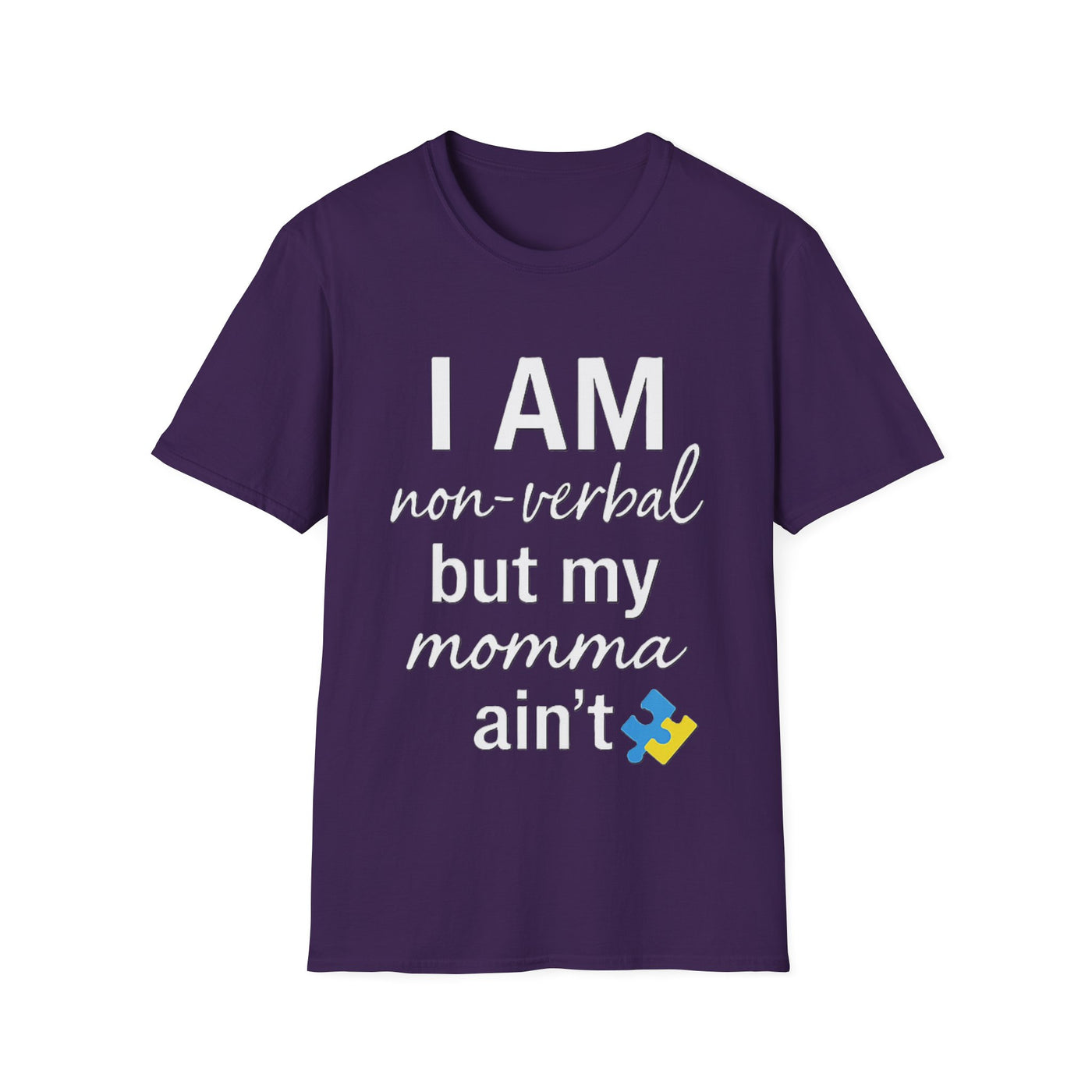 I am Non-Verbal, But my Momma ain't T-Shirt - Soft Unisex Tee