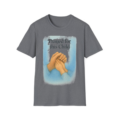 Prayed for this Child T-Shirt - Soft Unisex Tee