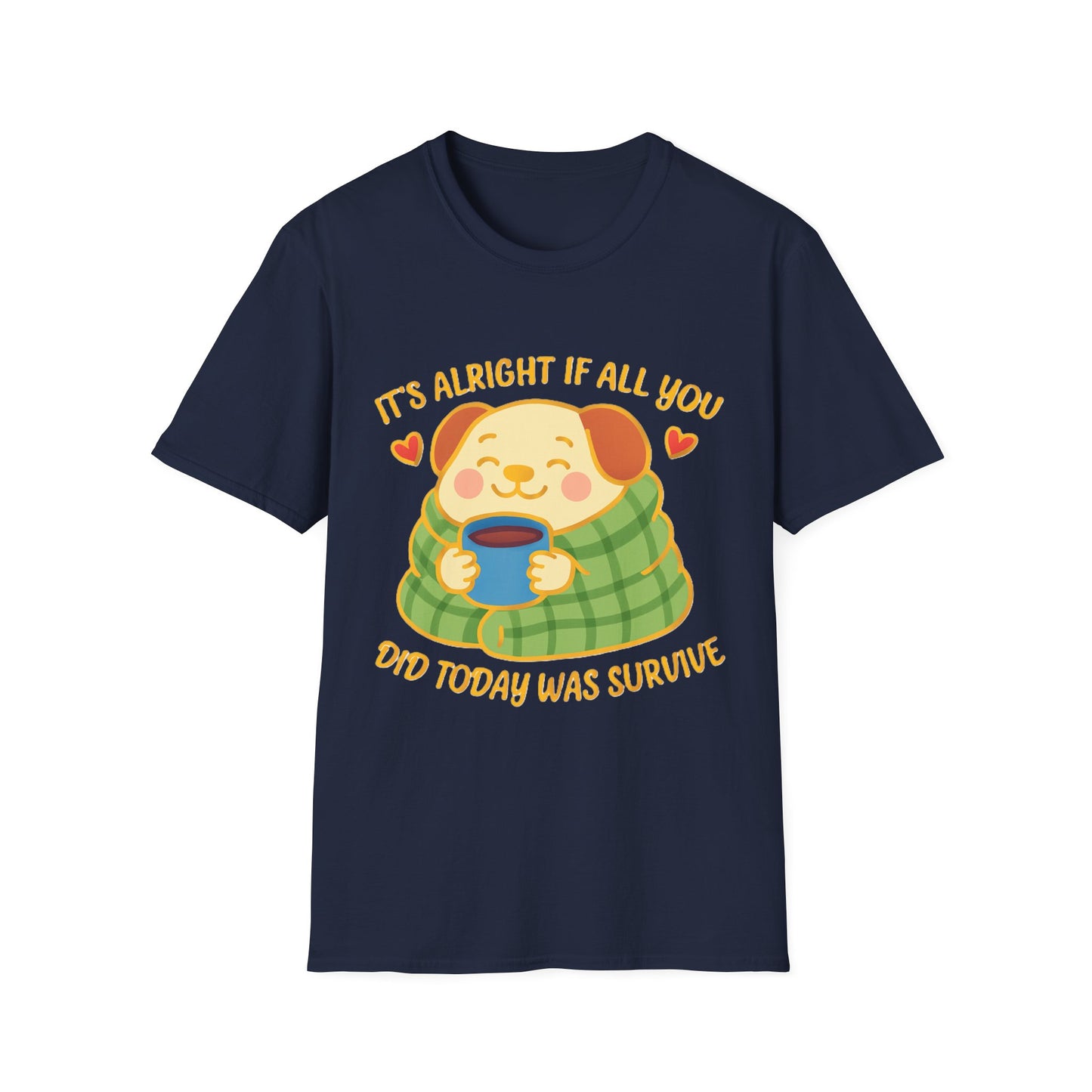 It’s Alright If All You Did Today Was Survive T-Shirt – Cute Dog Comfort Tee