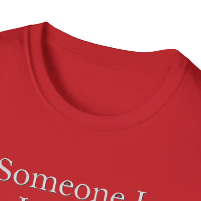 Someone I Love Is Unique T-Shirt - Soft Unisex Tee