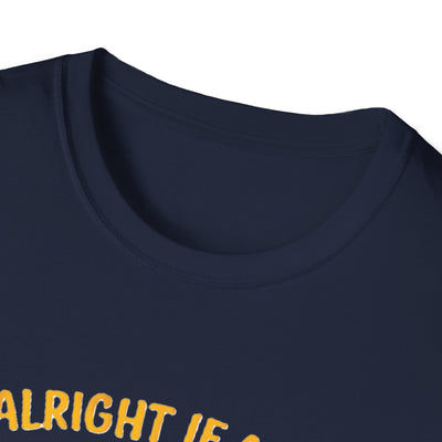 It's Alright T-Shirt - Soft Unisex Tee