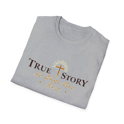 True Story, He wrote mine First T-Shirt - Soft Unisex Tee