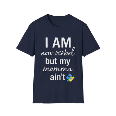 I am Non-Verbal, But my Momma ain't T-Shirt - Soft Unisex Tee