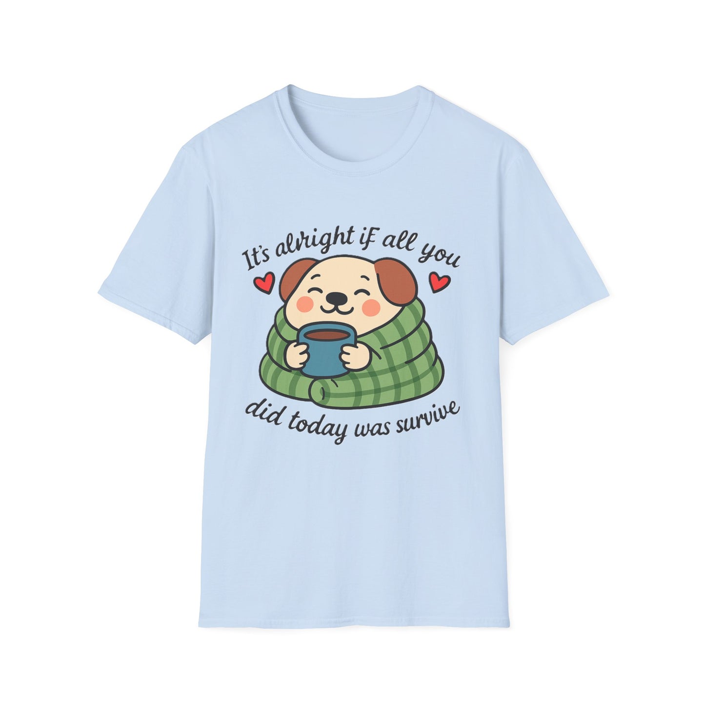 It’s Alright If All You Did Today Was Survive T-Shirt – Cute Dog Comfort Tee