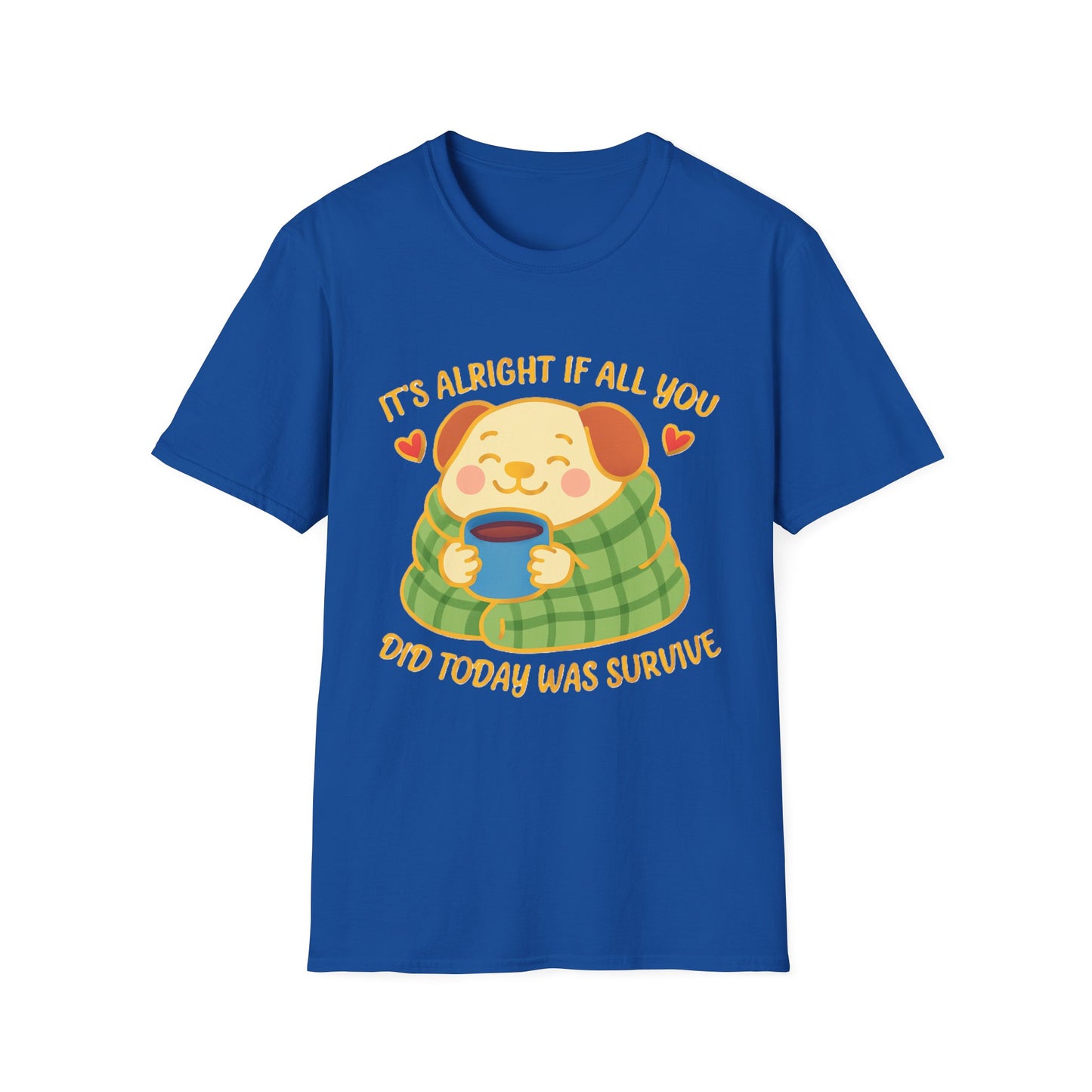 It’s Alright If All You Did Today Was Survive T-Shirt – Cute Dog Comfort Tee