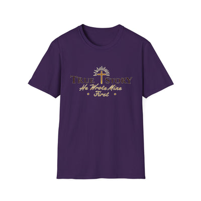 True Story, He wrote mine First T-Shirt - Soft Unisex Tee