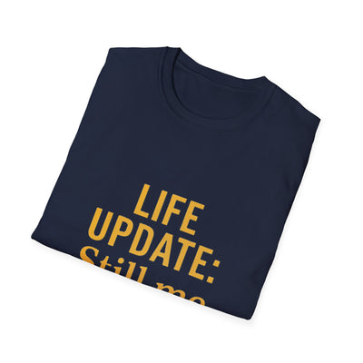 Life Update: Still Me T-Shirt - Soft Unisex Tee