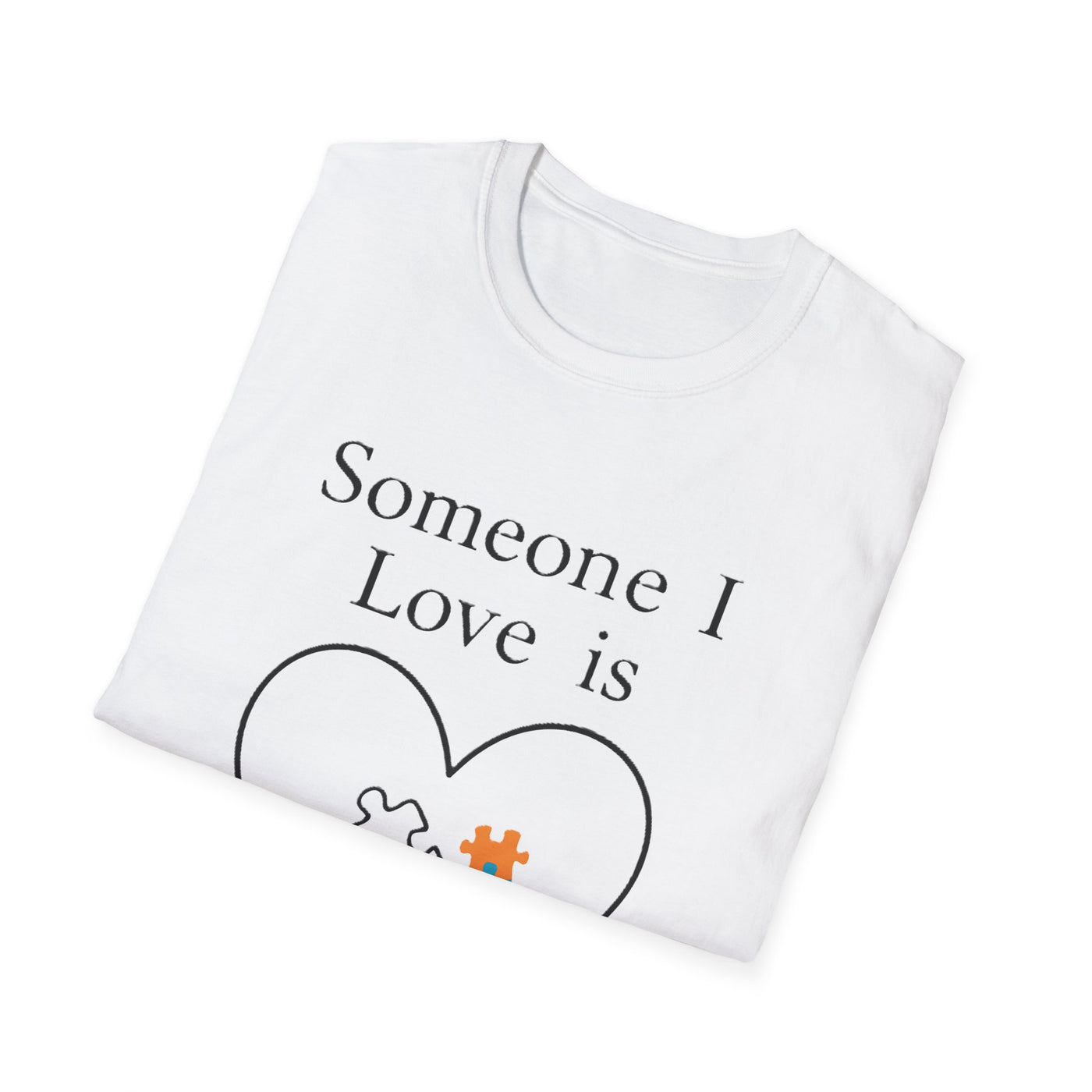 Someone I Love Is Unique T-Shirt - Soft Unisex Tee