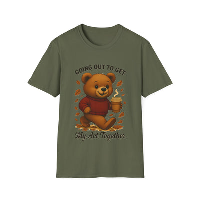 Going Out To Get My Act Right T-Shirt - Soft Unisex Tee