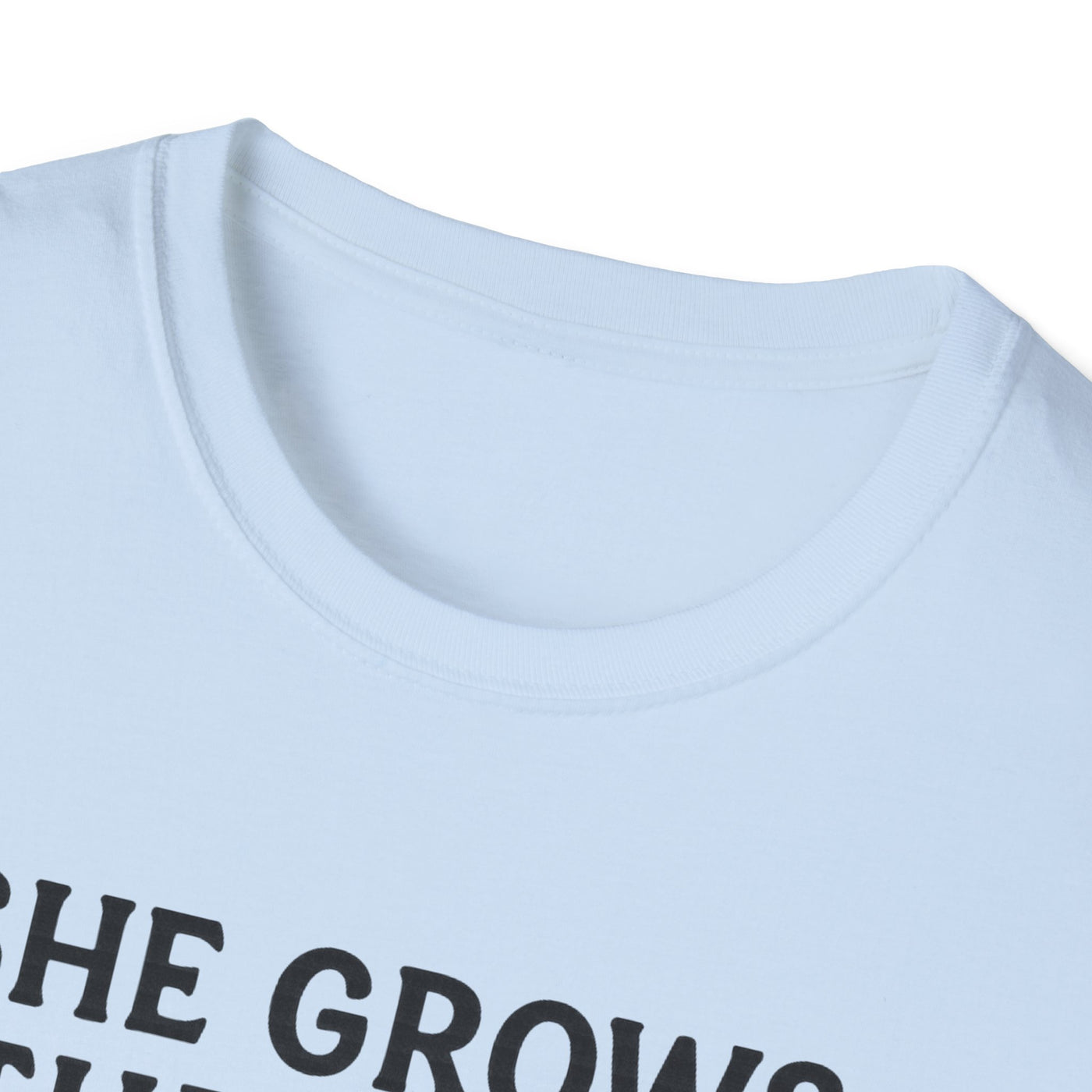 She Grows Through What She Goes Through T-Shirt - Soft Unisex Tee