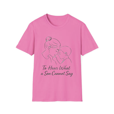 To Hear What A Son Cannot Say T-Shirt - Soft Women's Tee