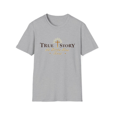 True Story, He wrote mine First T-Shirt - Soft Unisex Tee