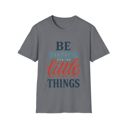 Be Thankful For The Little Things T-Shirt | Retro Gratitude Graphic Tee | Inspirational Positive Quotes T-Shirt