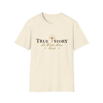 True Story, He wrote mine First T-Shirt - Soft Unisex Tee