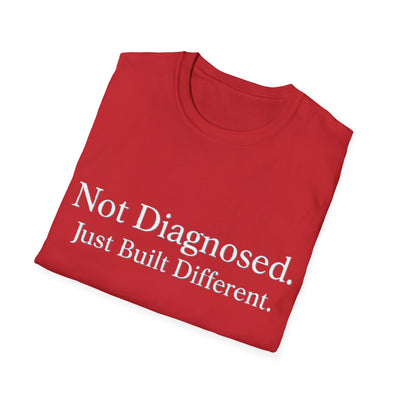 Not Diagnosed. Just Built Different T-Shirt - Soft Unisex Tee