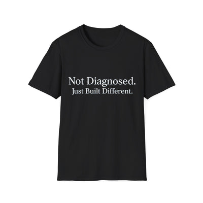 Not Diagnosed. Just Built Different T-Shirt - Soft Unisex Tee