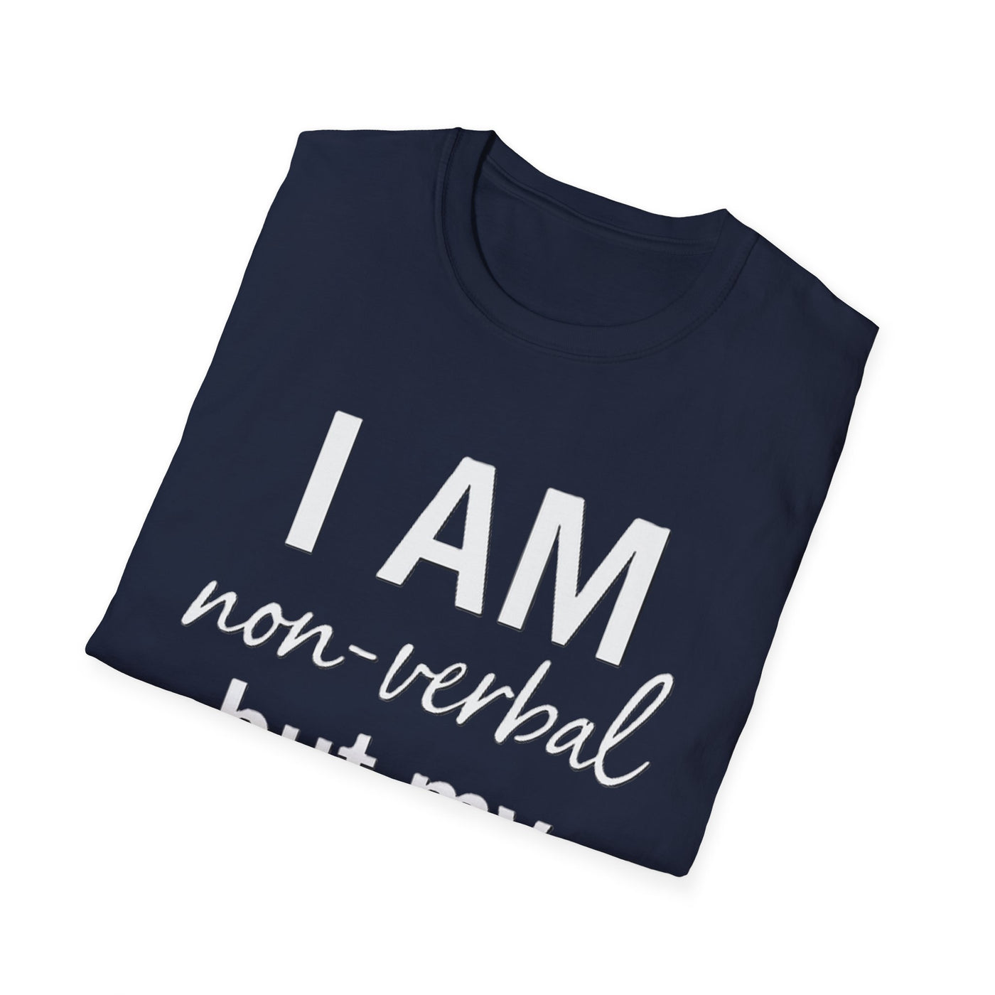 I am Non-Verbal, But my Momma ain't T-Shirt - Soft Unisex Tee