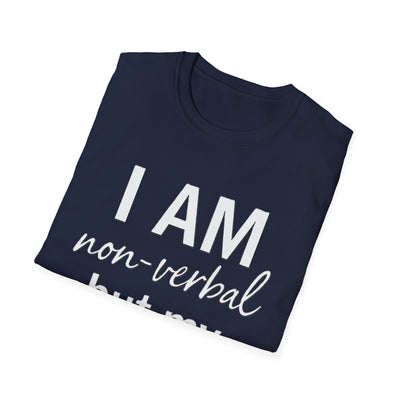 I am Non-Verbal, But my Momma ain't T-Shirt - Soft Unisex Tee