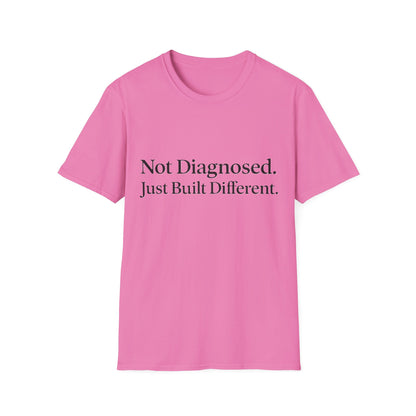 Not Diagnosed. Just Built Different T-Shirt |