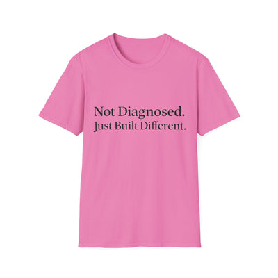 Not Diagnosed. Just Built Different T-Shirt - Soft Unisex Tee