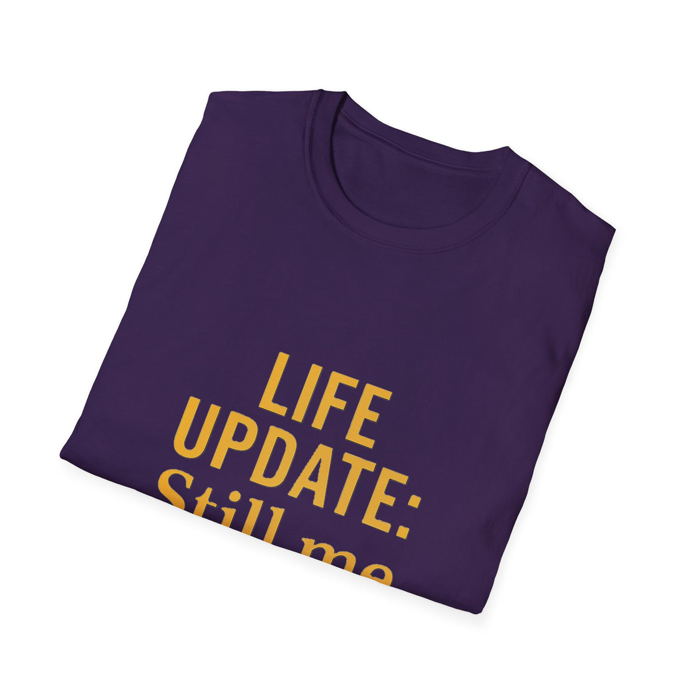 Life Update: Still Me T-Shirt - Soft Unisex Tee