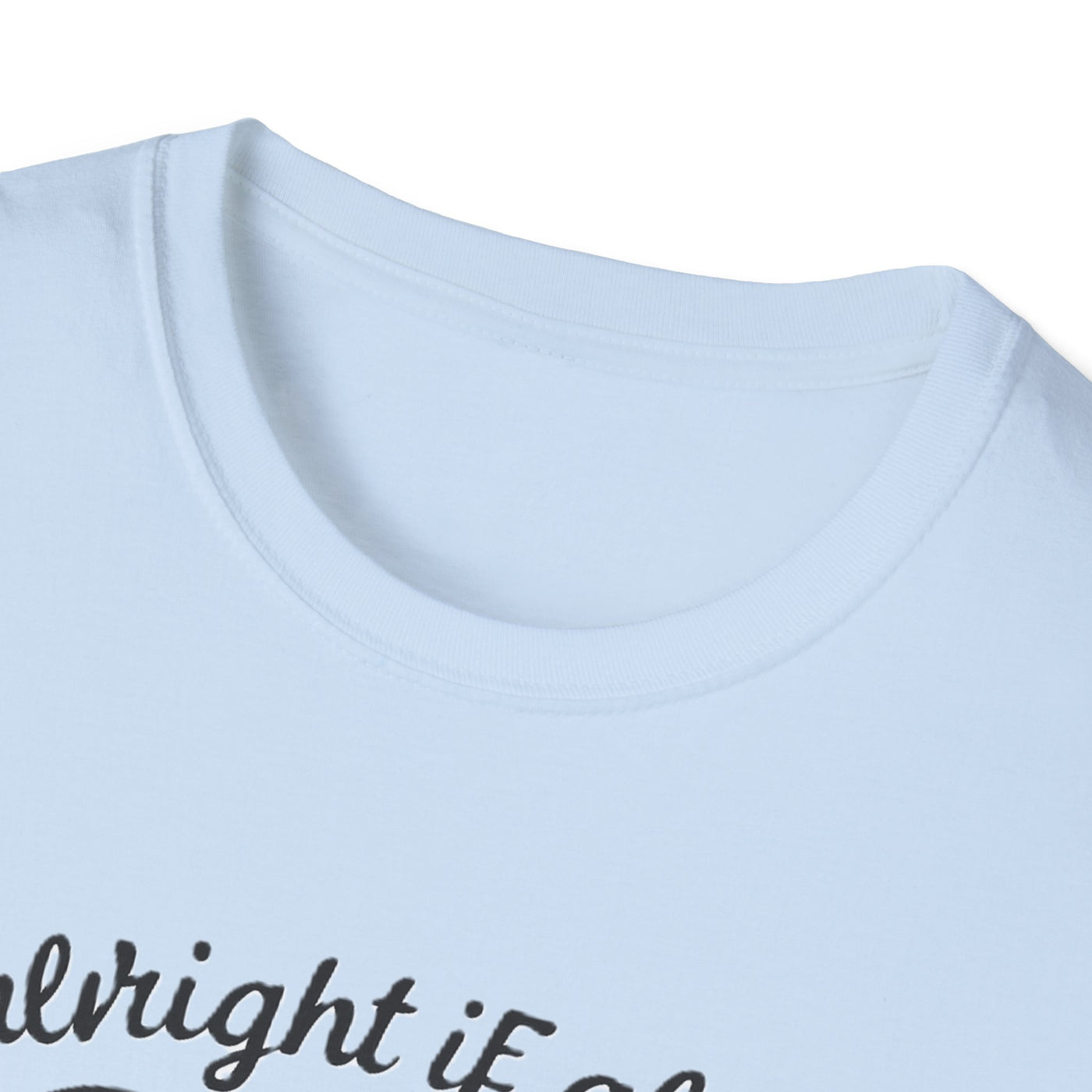 It's Alright T-Shirt - Soft Unisex Tee