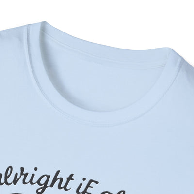 It's Alright T-Shirt - Soft Unisex Tee