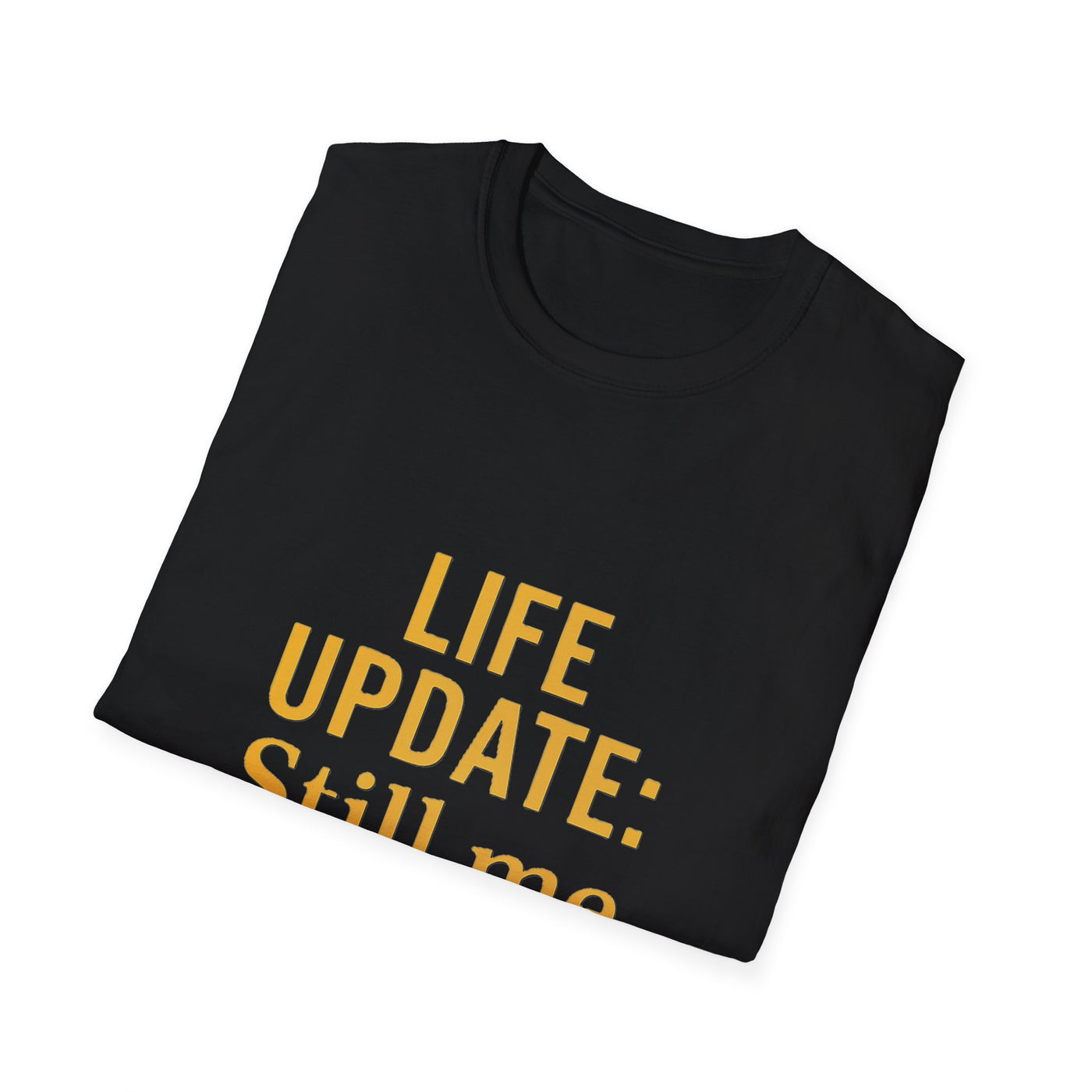 Life Update: Still Me T-Shirt - Soft Unisex Tee