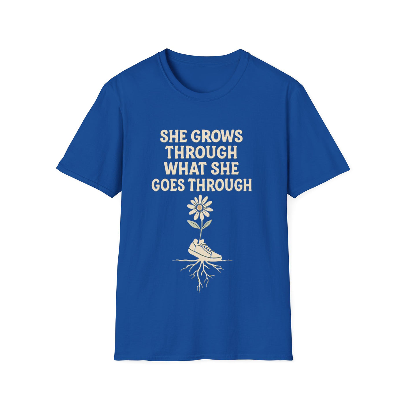 She Grows Through What She Goes Through T-Shirt - Soft Unisex Tee