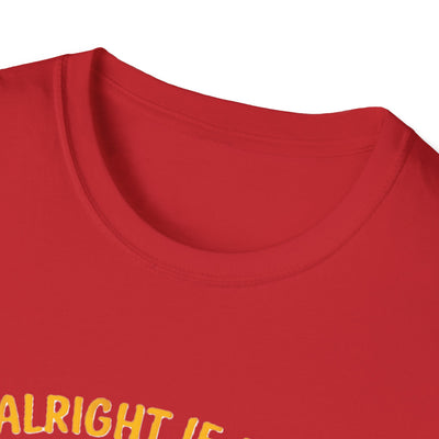 It's Alright T-Shirt - Soft Unisex Tee