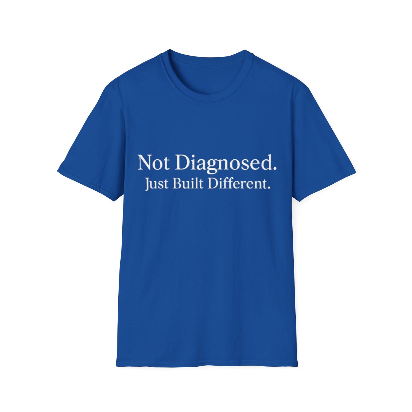 Not Diagnosed. Just Built Different T-Shirt |