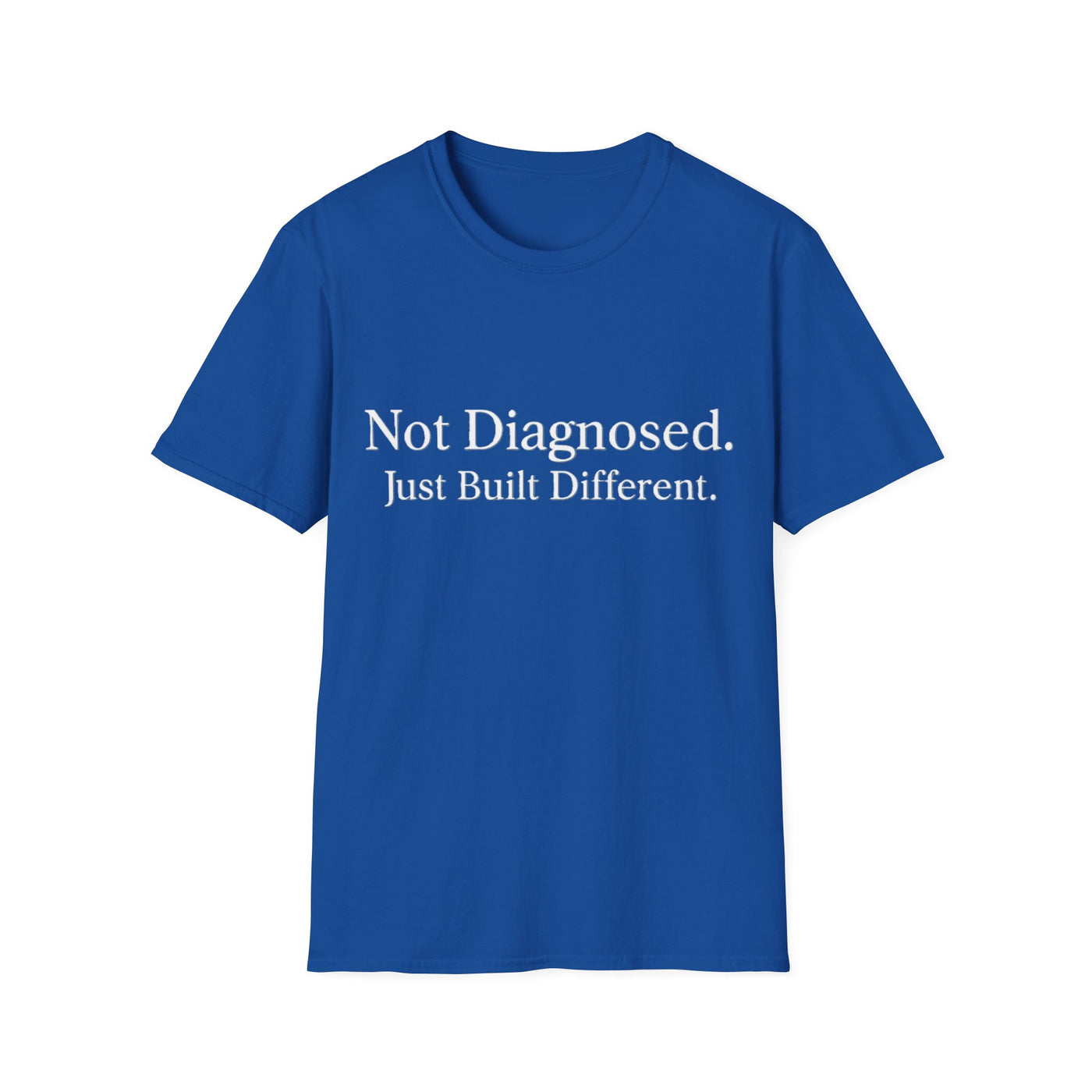 Not Diagnosed. Just Built Different T-Shirt - Soft Unisex Tee